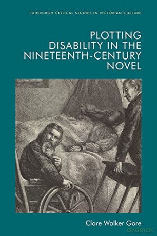 Plotting Disability in the Nineteenth-Century Novel (Edinburgh Critical Studies in Victorian Culture) - Clare Walker Gore [KSIĄŻKA]
