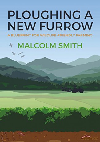 Ploughing a New Furrow: A Blueprint for Wildlife Friendly Farming - Malcolm Smith [KSIĄŻKA]