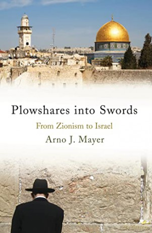 Plowshares into Swords: From Zionism to Israel - Arno Mayer [KSIĄŻKA]