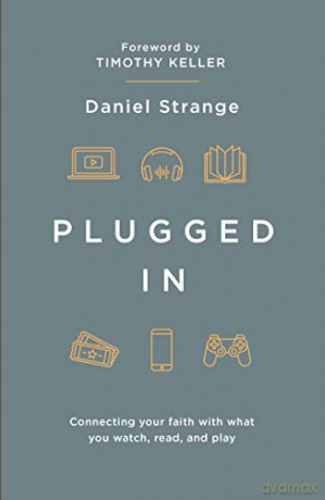 Plugged In: Connecting your faith with everything you watch, read, and play: Connecting your faith with what you watch, read, and play (Live Different) - Dan Strange [KSIĄŻKA]
