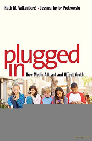 Plugged in: How Media Attract and Affect Youth - Patti M. Valkenburg [KSIĄŻKA]
