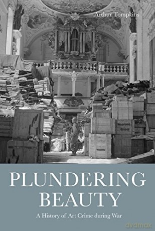 Plundering Beauty: A History of Art Crime during War - Arthur Tompkins [KSIĄŻKA]
