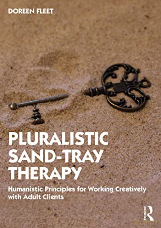 Pluralistic Sand-Tray Therapy: Humanistic Principles for Working Creatively with Adult Clients - Doreen Fleet [KSIĄŻKA]