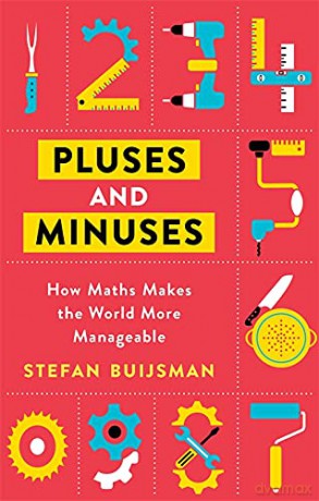 Pluses and Minuses: How Maths Makes the World More Manageable - Stefan Buijsman [KSIĄŻKA]