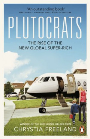 Plutocrats: The Rise of the New Global Super-Rich - Chrystia Freeland [KSIĄŻKA]