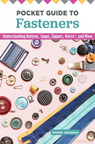 Pocket Guide to Fasteners: Understanding Buttons, Snaps, Zippers, Velcro, and More (Landauer) Techniques, Tools, and Answers to Your Questions about Hook and Eye Closures, Vintage Clasps, and More - Amelia Johanson [KSIĄŻKA]