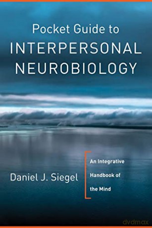 Pocket Guide to Interpersonal Neurobiology: An Integrative Handbook of the Mind (Pocket Guides): 0 (Norton Series on Interpersonal Neurobiology) - Dan Siegel [KSIĄŻKA]