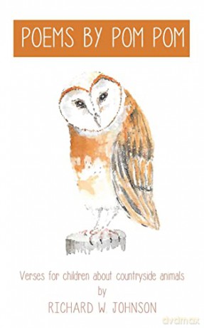 Poems By Pom Pom: Verses for children about countryside animals - Richard W. Johnson [KSIĄŻKA]