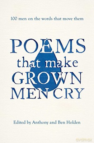 Poems That Make Grown Men Cry: 100 Men on the Words That Move Them - Anthony Holden [KSIĄŻKA]
