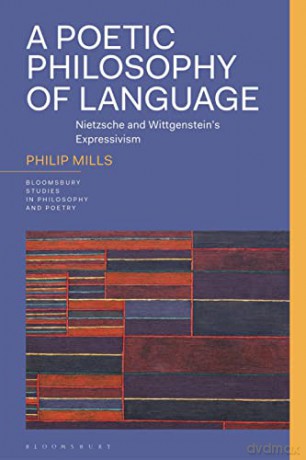 Poetic Affect and Philosophy of Language: Nietzsche and Wittgenstein's Expressivism (Bloomsbury Studies in Philosophy and Poetry) - Clara Rauchegger [KSIĄŻKA]