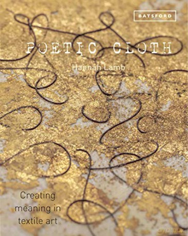 Poetic Cloth: Creating meaning in textile art - Hannah Lamb [KSIĄŻKA]