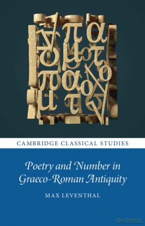 Poetry and Number in Graeco-Roman Antiquity (Cambridge Classical Studies) - Max Leventhal [KSIĄŻKA]