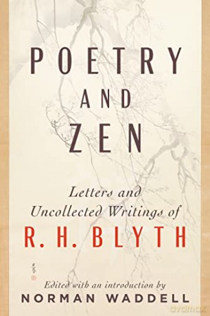 Poetry and Zen: Letters and Uncollected Writings of R. H. Blyth - R. H. Blyth [KSIĄŻKA]