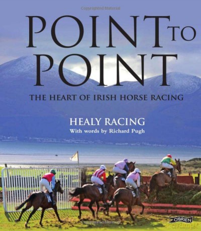 Point to Point: The Heart of Irish Horse Racing - Pat Healy [KSIĄŻKA]