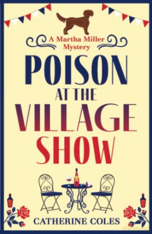 Poison at the Village Show: The start of a BRAND NEW cozy murder mystery series from Catherine Coles for 2022 (The Martha Miller Mysteries, 1) - Catherine Coles [KSIĄŻKA]