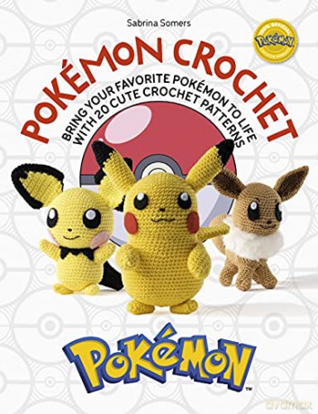 Pokémon Crochet: Bring your favorite Pokémon to life with 20 cute crochet patterns - Sabrina Somers [KSIĄŻKA]