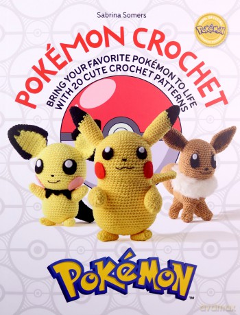 Pokémon Crochet: Bring your favorite Pokémon to life with 20 cute crochet patterns - Sabrina Somers [KSIĄŻKA]