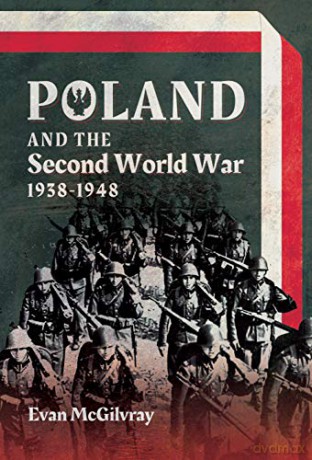 Poland and the Second World War, 1938-1948 - Evan McGilvray [KSIĄŻKA]