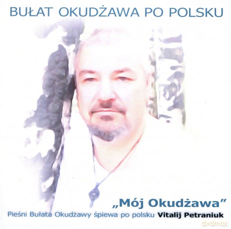 Bułat Okudżawa Po Polsku: Mój Okudżawa Śpiewa Vitalij Petraniuk [CD]