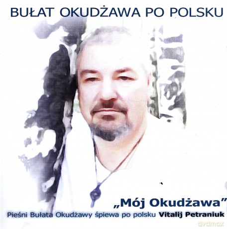 Bułat Okudżawa Po Polsku: Mój Okudżawa Śpiewa Vitalij Petraniuk [CD]