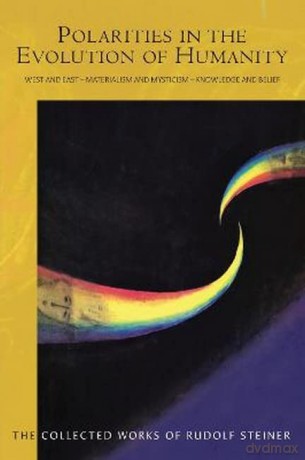 Polarities in the Evolution of Humanity: West and East - Materialism and Mysticism - Knowledge and Belief: 197 (THE COLLECTED WORKS OF RUDOLF STEINER) - Rudolf Steiner [KSIĄŻKA]