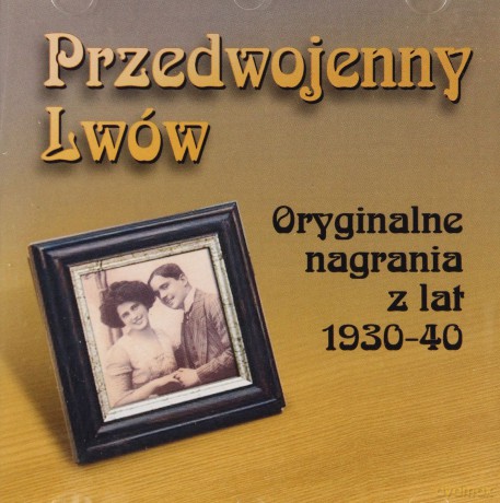 Przedwojenny Lwów: Oryginalne Nagrania Z Lat 1930-40 [CD]
