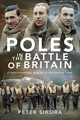 Poles in the Battle of Britain: A Photographic Album of the Polish 'Few' - Peter Sikora [KSIĄŻKA]