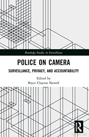 Police on Camera: Surveillance, Privacy, and Accountability (Routledge Studies in Surveillance) - Bryce Clayton Newell [KSIĄŻKA]