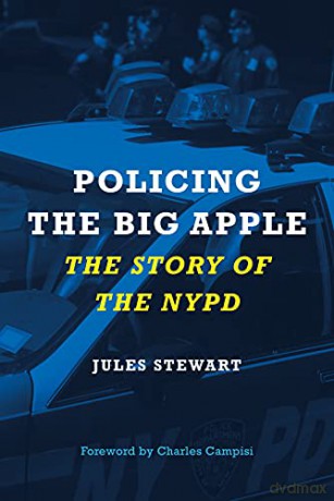 Policing the Big Apple: The Story of the NYPD - Jules Stewart [KSIĄŻKA]