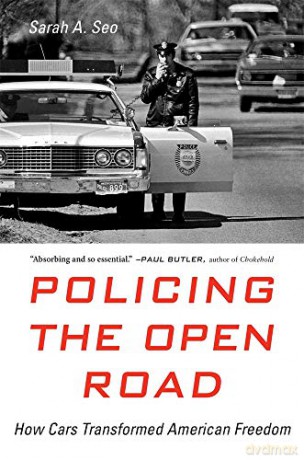 Policing the Open Road: How Cars Transformed American Freedom - Sarah A. Seo [KSIĄŻKA]