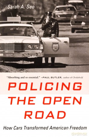 Policing the Open Road: How Cars Transformed American Freedom - Sarah A. Seo [KSIĄŻKA]