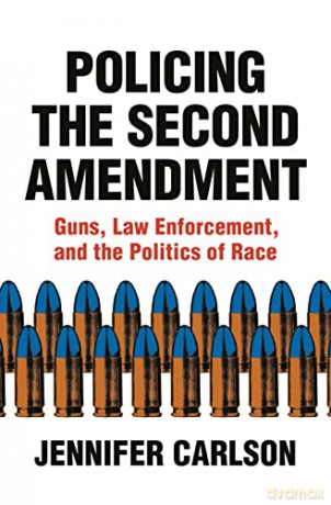 Policing the Second Amendment: Guns, Law Enforcement, and the Politics of Race - Jennifer [KSIĄŻKA]