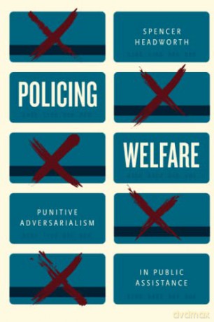 Policing Welfare: Punitive Adversarialism in Public Assistance - Spencer Headworth [KSIĄŻKA]