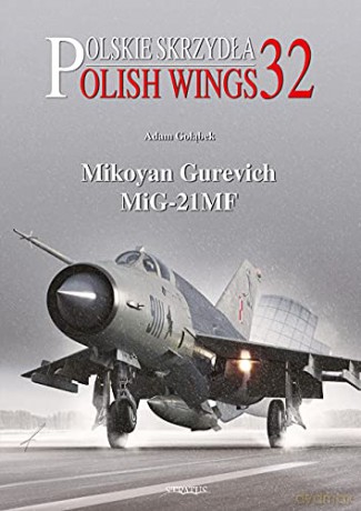 Polish Wings 32: Mikoyan Gurevich MiG-21MF - Adam Golabek [KSIĄŻKA]