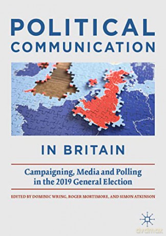 Political Communication in Britain: Campaigning, Media and Polling in the 2019 General Election - Dominic Wring [KSIĄŻKA]