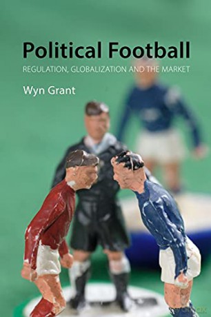 Political Football: Regulation, Globalization and the Market - Wyn Grant [KSIĄŻKA]