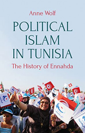 Political Islam in Tunisia: The History of Ennahda - Anne Wolf [KSIĄŻKA]
