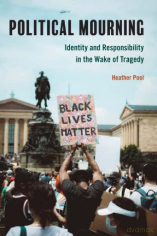 Political Mourning: Identity and Responsibility in the Wake of Tragedy - Heather Pool [KSIĄŻKA]