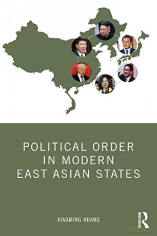 Political Order in Modern East Asian States - Xiaoming Huang [KSIĄŻKA]