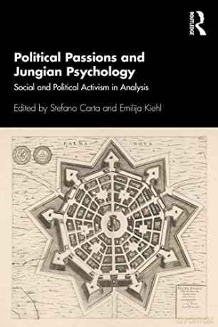 Political Passions and Jungian Psychology: Social and Political Activism in Analysis - Stefano Carta [KSIĄŻKA]