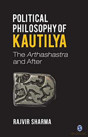Political Philosophy of Kautilya: The Arthashastra and After - Rajvir Sharma [KSIĄŻKA]