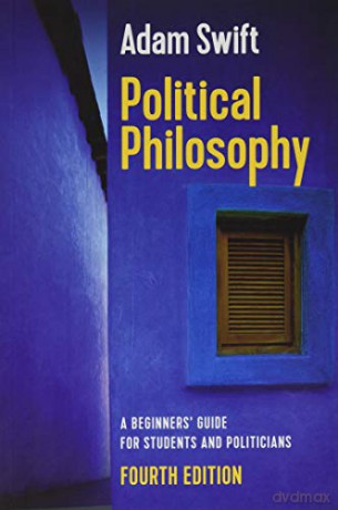 Political Philosophy: A Beginners' Guide for Students and Politicians, 4th Edition - Adam Swift [KSIĄŻKA]