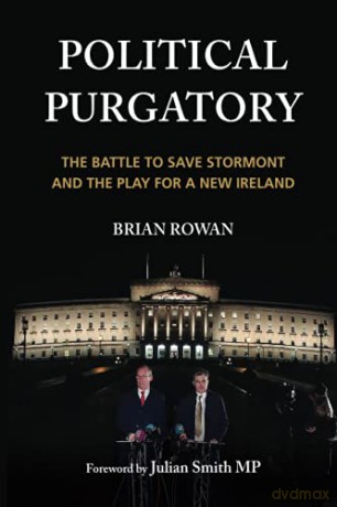 Political Purgatory: The Battle to Save Stormont and the Play for a New Ireland - Brian Rowan [KSIĄŻKA]