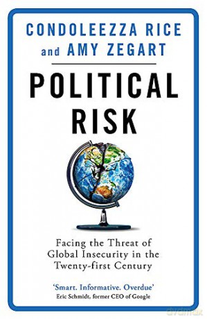 Political Risk: Facing the Threat of Global Insecurity in the Twenty-First Century - Condoleezza Rice [KSIĄŻKA]