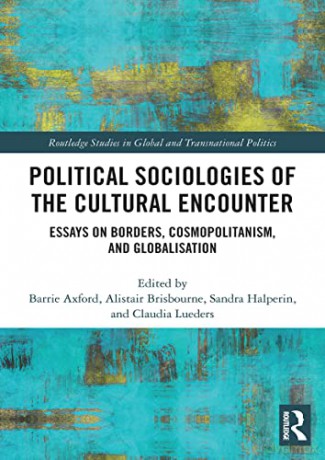 Political Sociologies of the Cultural Encounter: Essays on Borders, Cosmopolitanism, and Globalization (Routledge Studies in Global and Transnational Politics) - Barrie Axford [KSIĄŻKA]