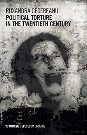 Political Torture in the Twentieth Century (Speculum Civitatis) - Cesereanu Ruxandra [KSIĄŻKA]