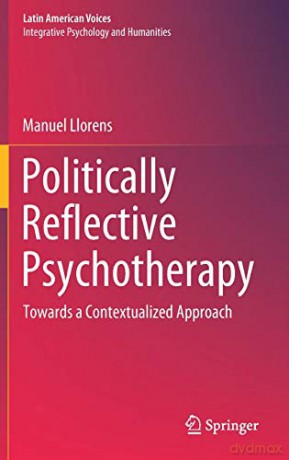 Politically Reflective Psychotherapy: Towards a Contextualized Approach (Latin American Voices) - Manuel Llorens [KSIĄŻKA]