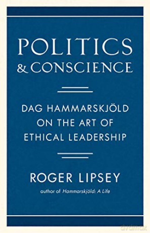 Politics and Conscience: Dag Hammarskjold on the Art of Ethical Leadership - Roger Lipsey [KSIĄŻKA]