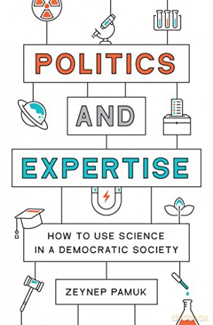 Politics and Expertise: How to Use Science in a Democratic Society - Zeynep Pamuk [KSIĄŻKA]