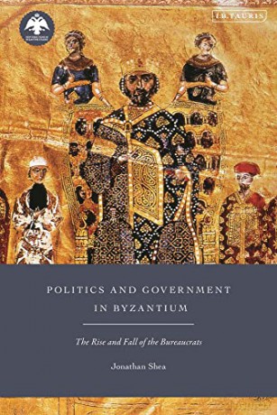 Politics and Government in Byzantium: The Rise and Fall of the Bureaucrats (New Directions in Byzantine Studies) - Jonathan Shea [KSIĄŻKA]